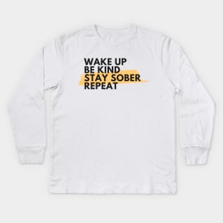 Wake Up Be Kind Stay Sober Repeat Alcoholic Recovery Kids Long Sleeve T-Shirt